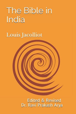 The Bible in India: Indian Origin of Hebrew and Christian Revelations - Arya, Ravi Prakash, and Jacolliot, Louis