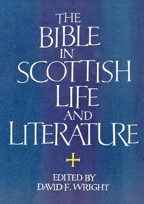 The Bible in Scottish Life and Literature - Wright, David F