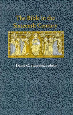 The Bible in the Sixteenth Century - Steinmetz, David C (Editor)