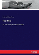 The Bible: Its meaning and supremacy