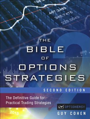 The Bible of Options Strategies: The Definitive Guide for Practical Trading Strategies - Cohen, Guy