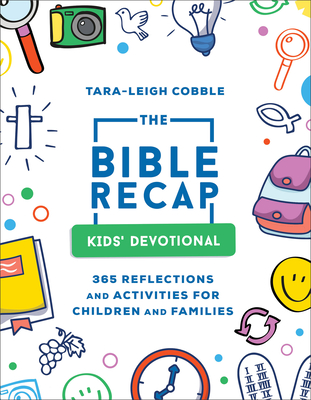 The Bible Recap Kids' Devotional: 365 Reflections and Activities for Children and Families - Cobble, Tara-Leigh