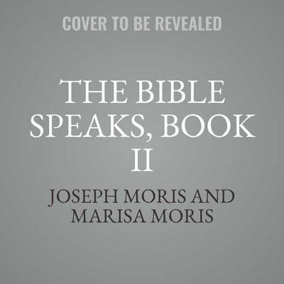 The Bible Speaks, Book II: Conversations with Luke and Paul - Moris, Joseph P (Read by), and Moris, Marisa P