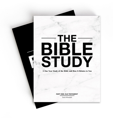 The Bible Study: A One-Year Study of the Bible and How It Relates to You - Windahl, Zach