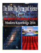 The Bible The Quran and Science With The Torah The Holy Scriptures Examined Under Modern Knowledge 2016
