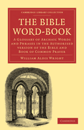 The Bible Word-Book: A Glossary of Archaic Words and Phrases in the Authorised Version of the Bible