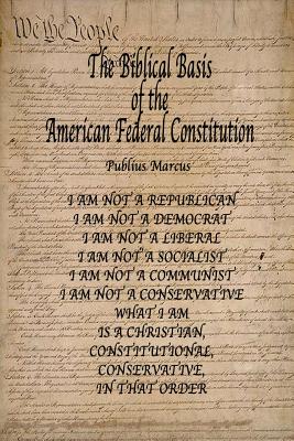 The Biblical Basis of the American Federal Constitution - Marcus, Publius