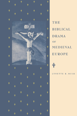The Biblical Drama of Medieval Europe - Muir, Lynette R