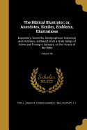 The Biblical Illustrator; or, Anecdotes, Similes, Emblems, Illustrations: Expository, Scientific, Georgraphical, Historical, and Homiletic, Gathered From a Wide Range of Home and Foreign Literature, on the Verses of the Bible; Volume 66
