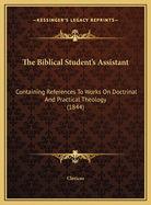 The Biblical Student's Assistant: Containing References to Works on Doctrinal and Practical Theology (1844)
