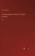 The Bibliographer's Manual of English Literature: Vol. I