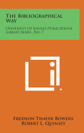 The Bibliographical Way: University of Kansas Publications, Library Series, No. 7