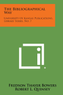 The Bibliographical Way: University of Kansas Publications, Library Series, No. 7