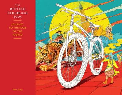The Bicycle Coloring Book: Journey to the Edge of the World - Jiang, Shan