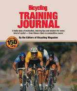 The Bicycling Training Journal: A Daily Dose of Motivation, Training Tips, and Wisdom for Every Kind of Cyclist-From Fitness Riders to Competitive Racers