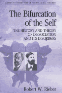 The Bifurcation of the Self: The History and Theory of Dissociation and Its Disorders
