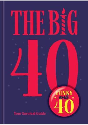 The Big 40: Your Survival Guide - Hill, Emma, and Susanna Geoghegan Gift Publishing (Editor)