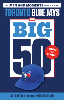 The Big 50: Toronto Blue Jays - Davidi, Shi, and Shulman, Dan (Foreword by)