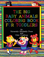 The Big Baby Animals Coloring Book for Toddlers: Ages 2-4