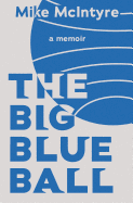 The Big Blue Ball: A Memoir