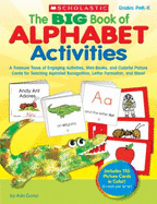 The Big Book of Alphabet Activities, Grades Prek-K: A Treasure Trove of Engaging Activities, Mini-Books, and Colorful Picture Cards for Teaching Alphabet Recognition, Letter Formation, and More!