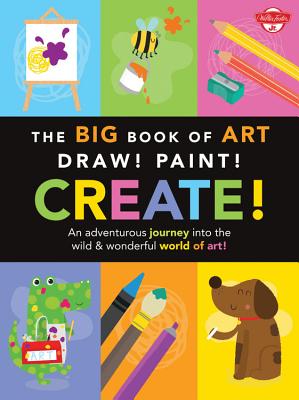 The Big Book of Art: Draw! Paint! Create!: An Adventurous Journey Into the Wild & Wonderful World of Art! - Martin, Lisa, and Barlow, Damien, and Gilbert, Elizabeth T