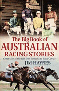 The Big Book of Australian Racing Stories: Great tales of the turf from Jorrocks to Black Caviar