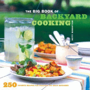 The Big Book of Backyard Cooking: 250 Favorite Recipes for Enjoying the Great Outdoors - Rosbottom, Betty, and Chronicle Books