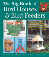 The Big Book of Bird Houses & Bird Feeders: How to Build Unique Bird Houses, Bird Feeders and Bird Baths from the Purely Practical to the Simply Outrageous - Boswell, Thom, and Woods, Bruce, and Schoonmaker, David