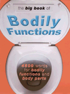 The Big Book of Bodily Functions: 4500 Words for Bodily Functions and Body Parts