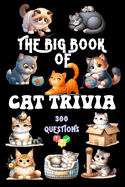 The Big Book of Cat Trivia: 300 Questions to Test Your Knowledge About Our Beloved Felines