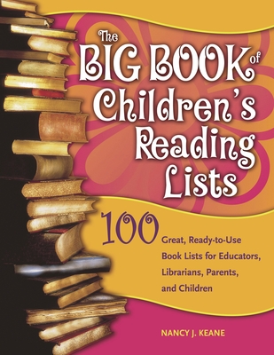 The Big Book of Children's Reading Lists: 100 Great, Ready-To-Use Book Lists for Educators, Librarians, Parents, and Children - Keane, Nancy