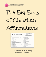 The Big Book of Christian Affirmations - Faith Nourishment: Affirmations & Bible Study Notebook / Journal