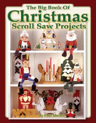 The Big Book of Christmas Scroll Saw Projects: Fun & Functional Crafts to Make & Give - Meisel, Paul