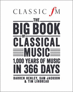 The Big Book of Classical Music: 1000 Years of Classical Music in 366 Days - Henley, Darren, and Jackson, Sam, and Lihoreau, Tim