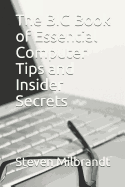 The BIG Book of Essential Computer Tips and Insider Secrets