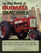 The Big Book of Farmall Tractors: The Complete Model-By-Model Encyclopedia...Plus Classic Toys, Brochures, and Collectibles
