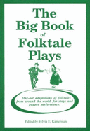 The Big Book of Folktale Plays: One-Act Adaptations of Folktales from Around the World, for Stage and Puppet Performance