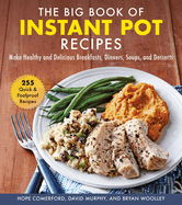 The Big Book of Instant Pot Recipes: Make Healthy and Delicious Breakfasts, Dinners, Soups, and Desserts