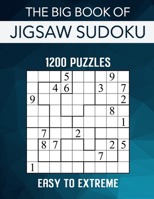 The Big Book of Jigsaw Sudoku - 1200 Puzzles - Easy to Extreme: Irregular Sudoku Puzzle Book for Adults with Solutions - Brainwhale