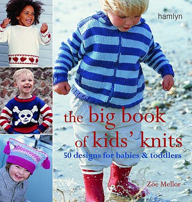 The Big Book of Kids' Knits: 50 designs for babies and toddlers - Mellor, Zoe
