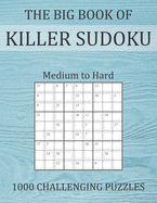 The Big Book of Killer Sudoku - Medium to Hard - 1000 Challenging Puzzles: Sums Sudoku Puzzle Book with Full Solutions - Sudoku Variant Paperback Game