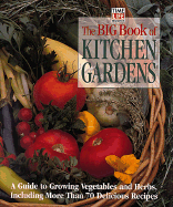 The Big Book of Kitchen Gardens: A Guide to Growing Vegetables and Herbs, Including Over 40 Delicious Recipes
