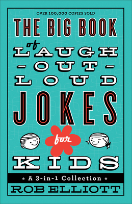 The Big Book of Laugh-Out-Loud Jokes for Kids: A 3-In-1 Collection - Elliott, Rob