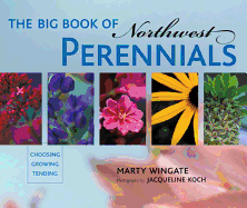 The Big Book of Northwest Perennials: Choosing - Growing - Tending