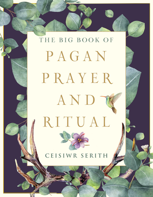 The Big Book of Pagan Prayer and Ritual - Serith, Ceisiwr