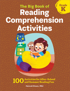 The Big Book of Reading Comprehension Activities, Kindergarten: 100 Activities for After-School and Summer Reading Fun