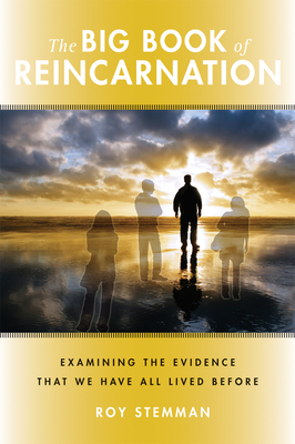 The Big Book of Reincarnation: Examining the Evidence That We Have All Lived Before - Stemman, Roy