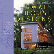 The Big Book of Small House Designs: 75 Award-Winning Plans for Houses 1,250 Square Feet or Less