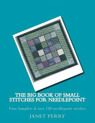 The Big Book of Small Stitches for Needlepoint - Perry, Janet M